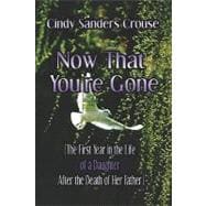 Now That You're Gone : The First Year in the Life of a Daughter after the Death of Her Father