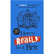 How to Really be a Brit The Unofficial Citizenship Test