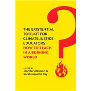 The Existential Toolkit for Climate Justice Educators