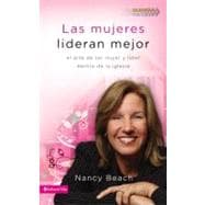 Las Mujeres Lideran Mejor : El Arte de Ser Mujer y Lider Dentro de la Iglesia