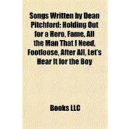 Songs Written by Dean Pitchford : Holding Out for a Hero, Fame, All the Man That I Need, Footloose, after All, Let's Hear It for the Boy