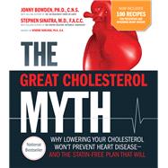The Great Cholesterol Myth Now Includes 100 Recipes for Preventing and Reversing Heart Disease Why Lowering Your Cholesterol Won't Prevent Heart Disease-and the Statin-Free Plan that Will