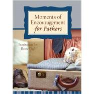 Moments of Encouragement for Fathers