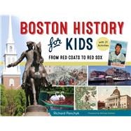 Boston History for Kids From Red Coats to Red Sox, with 21 Activities