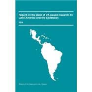 Report on the State of Uk-based Research on Latin America and the Caribbean 2014