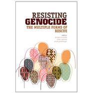 Resisting Genocide The Multiple Forms of Rescue