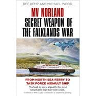 MV Norland, Secret Weapon of the Falklands War From North Sea Ferry to Task Force Assault Ship