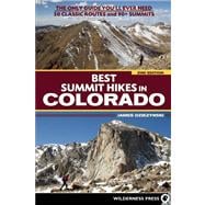 Best Summit Hikes in Colorado An Opinionated Guide to 50+ Ascents of Classic and Little-Known Peaks from 8,144 to 14,433 feet