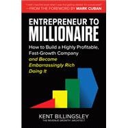 Entrepreneur to Millionaire: How to Build a Highly Profitable, Fast-Growth Company and Become Embarrassingly Rich Doing It