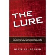 The Lure The True Story of How the Department of Justice Brought Down Two of The World's Most Dangerous Cyber Criminals
