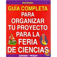 Guia Completa Para Organizar Tu Proyecto Para La Feria De Ciencias/ Complete Guide To Organize Your Project For The Science Fair
