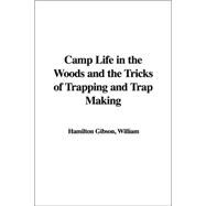 Camp Life in the Woods And the Tricks of Trapping And Trap Making