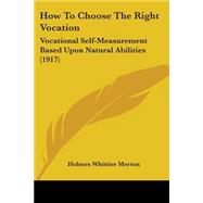 How to Choose the Right Vocation : Vocational Self-Measurement Based upon Natural Abilities (1917)