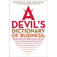 Devil's Dictionary of Business : Monkey Business, High Finance and Low; Money,The Making, Losing and Printing Thereof, Commerce, Trade, Clever Tricks, Tours de Force, Globalism and Globaloney