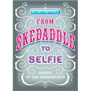 From Skedaddle to Selfie Words of the Generations