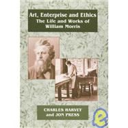 Art, Enterprise and Ethics: Essays on the Life and Work of William Morris: The Life and Works of William Morris