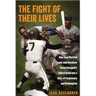 The Fight of Their Lives How Juan Marichal and John Roseboro Turned Baseball's Ugliest Brawl into a Story of Forgiveness and Redemption
