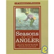 Seasons of the Angler : A Fisherman's Anthology