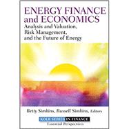 Energy Finance and Economics Analysis and Valuation, Risk Management, and the Future of Energy