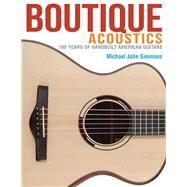 Boutique Acoustics 180 Years of Hand-Built American Guitars