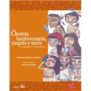 Ópatas, Tarahumaras, Yaquis y Seris
