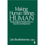 Making Human Beings Human : Bioecological Perspectives on Human Development