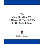 The Great Rebellion: A History of the Civil War in the United States