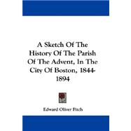A Sketch of the History of the Parish of the Advent, in the City of Boston, 1844-1894