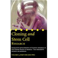 Cloning and Stem Cell Research: Legal Documents Volume 1.3 Part One and Two.Legislative Developments in Cloning Research in the United States of America - The President's Council on Bioethics
