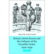 Britain, Soviet Russia and the Collapse of the Versailles Order, 1919â€“1939