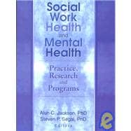 Social Work Health and Mental Health: Practice, Research and Programs