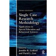 Single Case Research Methodology: Applications in Special Education and Behavioral Sciences,9781138557130