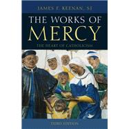 The Works of Mercy The Heart of Catholicism