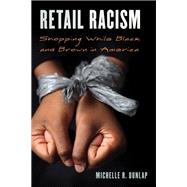 Retail Racism Shopping While Black and Brown in America