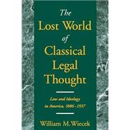 The Lost World of Classical Legal Thought Law and Ideology in America, 1886-1937