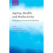 Ageing, Health, and Productivity The Economics of Increased Life Expectancy