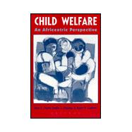 Child Welfare : An Africentric Perspective