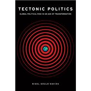 Tectonic Politics Global Political Risk in an Age of Transformation