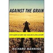 Against the Grain How Agriculture Has Hijacked Civilization