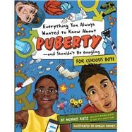 Everything You Always Wanted to Know About Puberty - and Shouldn't Be Googling