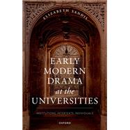 Early Modern Drama at the Universities Institutions, Intertexts, Individuals