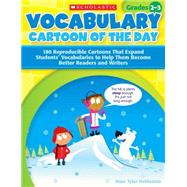 Vocabulary Cartoon of the Day for Grades 2-3 180 Reproducible Cartoons That Expand Students’ Vocabularies to Help Them Become Better Readers and Writers
