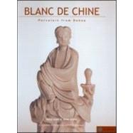 Blanc de Chine: History and Connoisseurship Reviewed