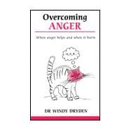 Overcoming Anger When Anger Helps And When It Hurts
