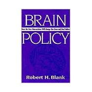 Brain Policy: How the New Neuroscience Will Change Our Lives and Our Politics