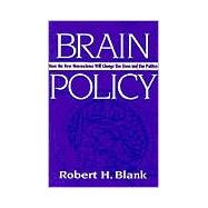 Brain Policy: How the New Neuroscience Will Change Our Lives and Our Politics