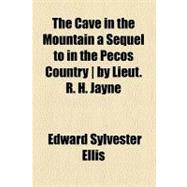 The Cave in the Mountain a Sequel to in the Pecos Country