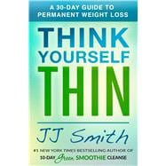 Think Yourself Thin A 30-Day Guide to Permanent Weight Loss