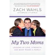 My Two Moms : Lessons of Love, Strength, and What Makes a Family
