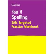 Collins KS2 SATs Practice — YEAR 6 SPELLING SATS TARGETED PRACTICE WORKBOOK  For the 2024 Tests